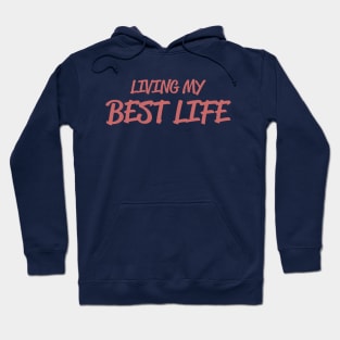 Living my Best Life - inspirational quotes for living life fully Hoodie